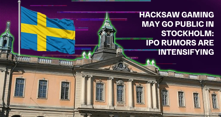 Hacksaw Gaming may go public in Stockholm: IPO rumors are intensifying